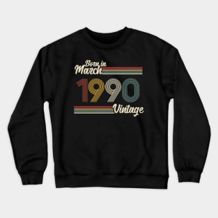 Vintage Born in March 1990 Crewneck Sweatshirt